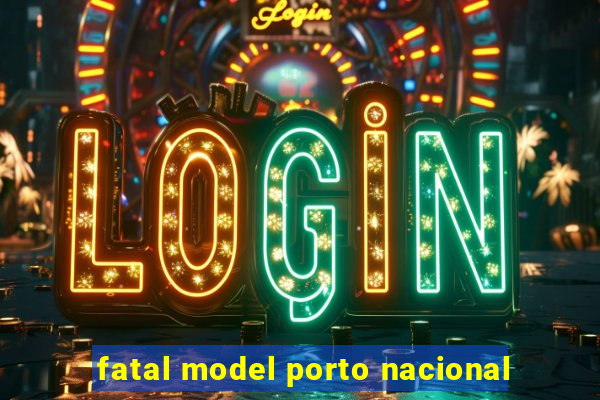 fatal model porto nacional